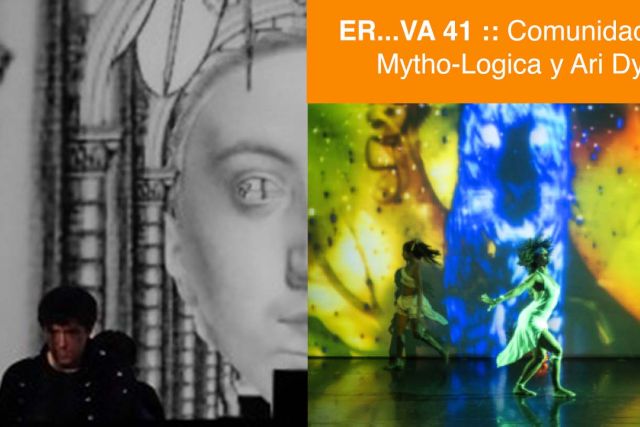 ER…VA 41 :: Comunidad AV. Mytho-Logica, Ari Dykier y Nice Noise