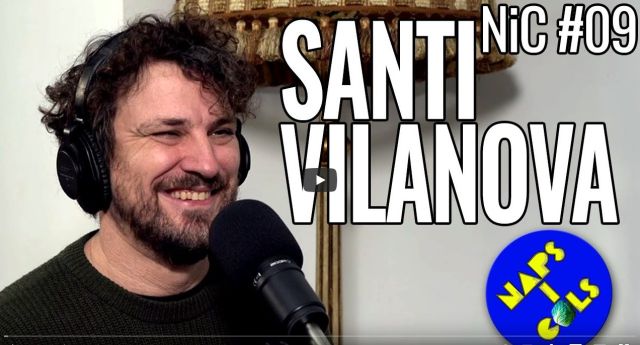 Naps i Cols Podcast: NiC#09 Santi Vilanova